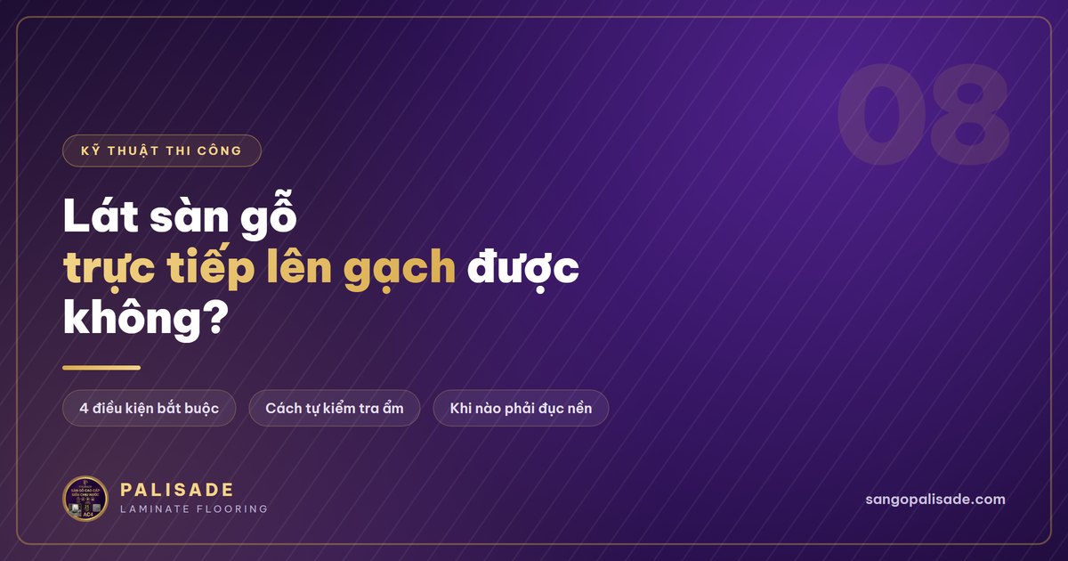 Lát sàn gỗ trực tiếp lên gạch được không?