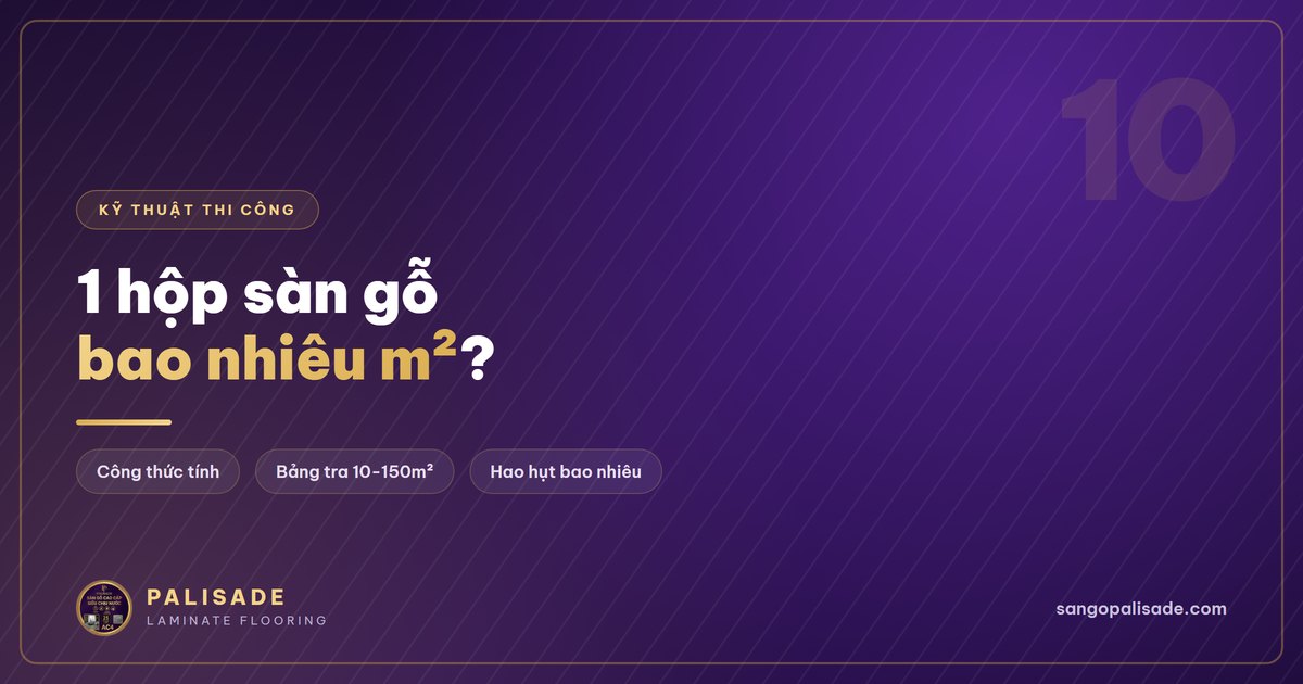 1 hộp sàn gỗ bao nhiêu m²? Cách tính số hộp cần mua